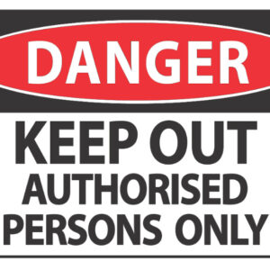 Danger Keep Out Authorised Persons