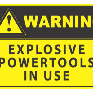 Warning Explosive Powertools